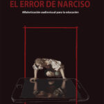 «El error de Narciso. Alfabetización audiovisual para la educación»